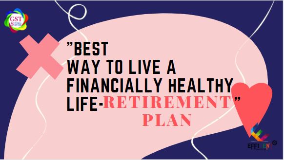 Best Way To Live A Financially Healthy Life- Retirement Plan